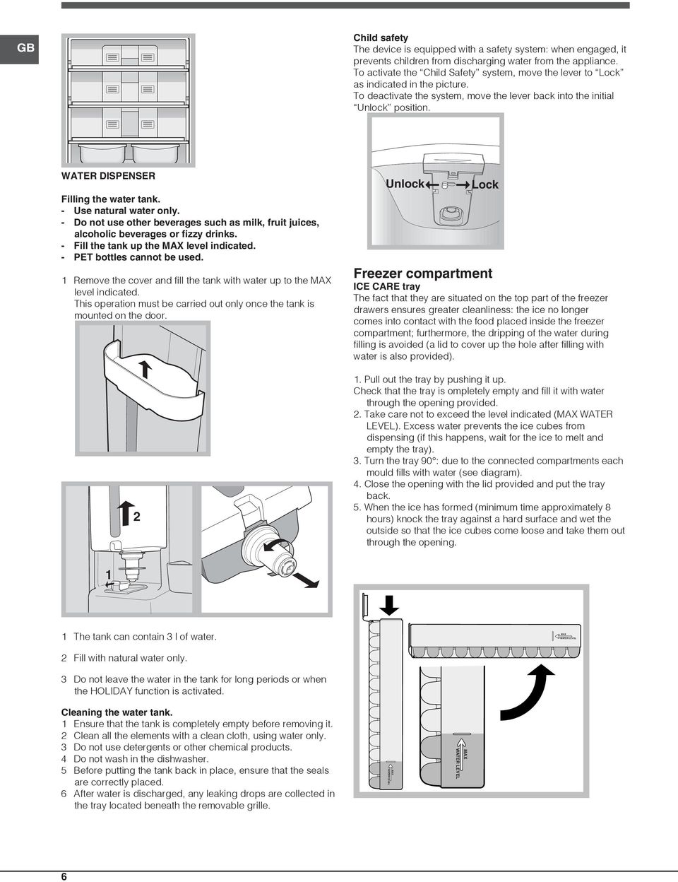 WATER DISPENSER Filling the water tank. - Use natural water only. - Do not use other beverages such as milk, fruit juices, alcoholic beverages or fizzy drinks.