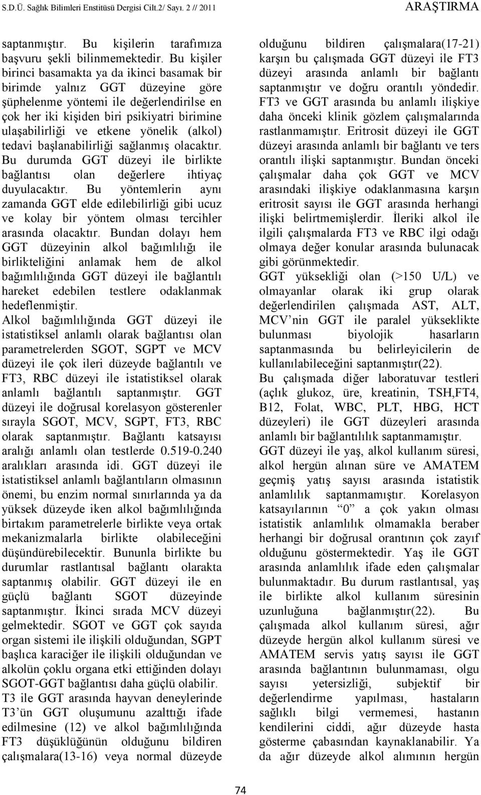 yönelik (alkol) tedavi başlanabilirliği sağlanmış olacaktır. Bu durumda GGT düzeyi ile birlikte bağlantısı olan değerlere ihtiyaç duyulacaktır.