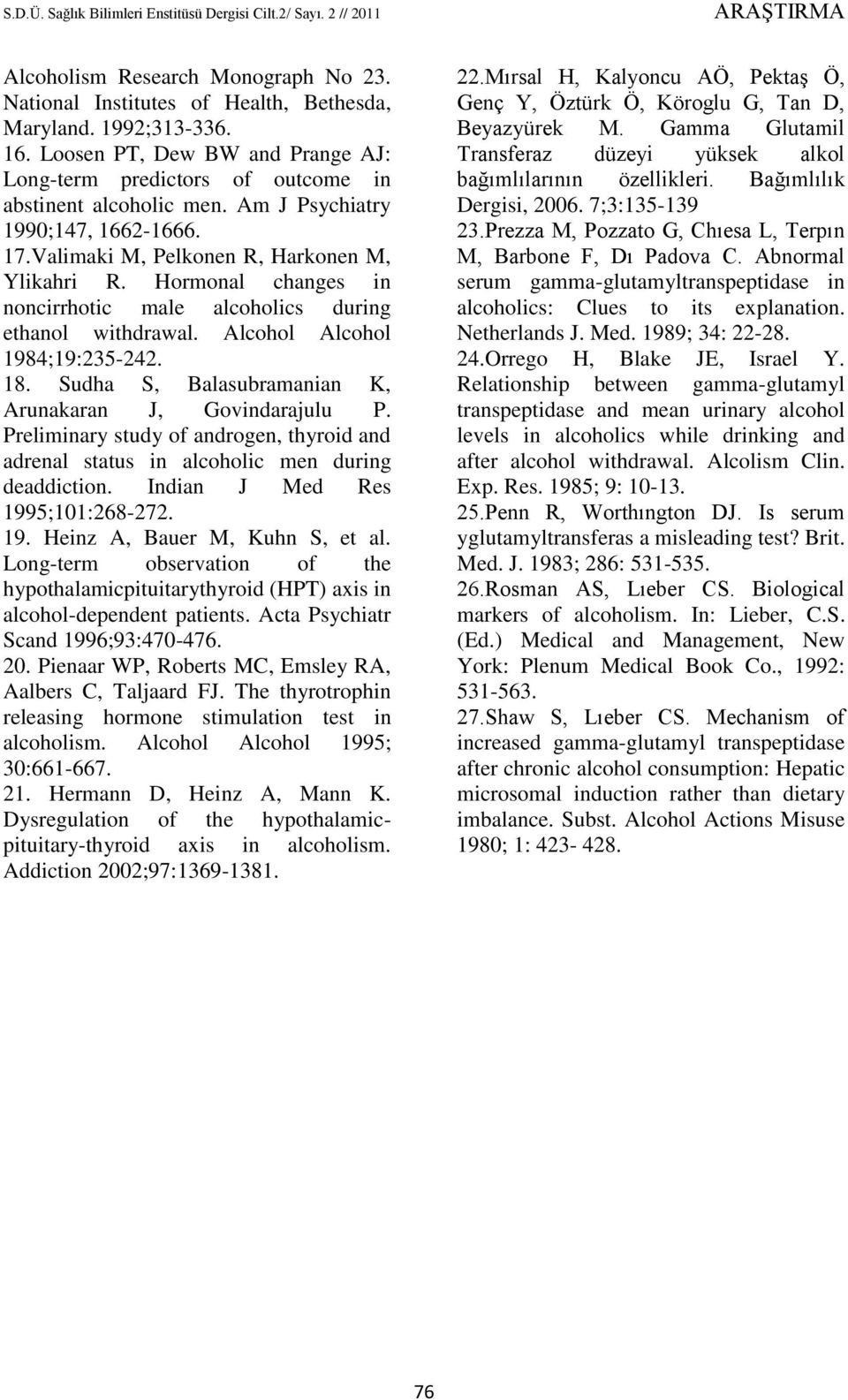 Sudha S, Balasubramanian K, Arunakaran J, Govindarajulu P. Preliminary study of androgen, thyroid and adrenal status in alcoholic men during deaddiction. Indian J Med Res 199