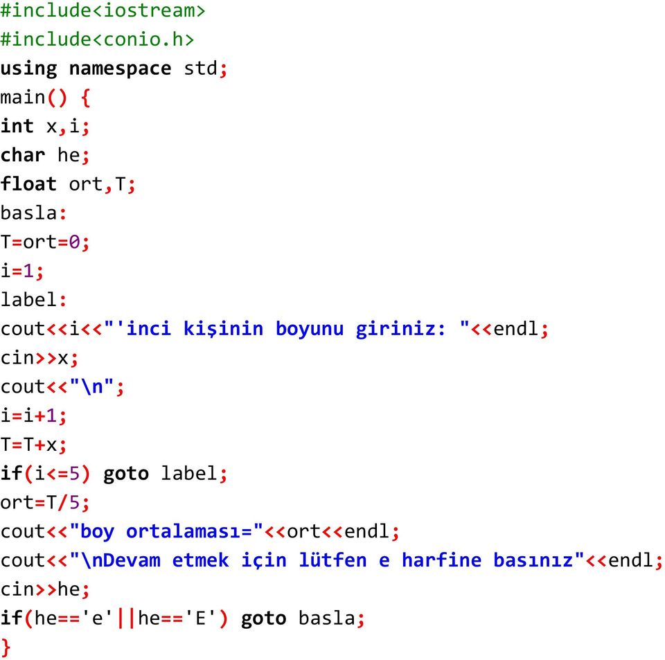 cout<<i<<"'inci kişinin boyunu giriniz: "<<endl; cin>>x; cout<<"\n"; i=i+1; T=T+x; if(i<=5)