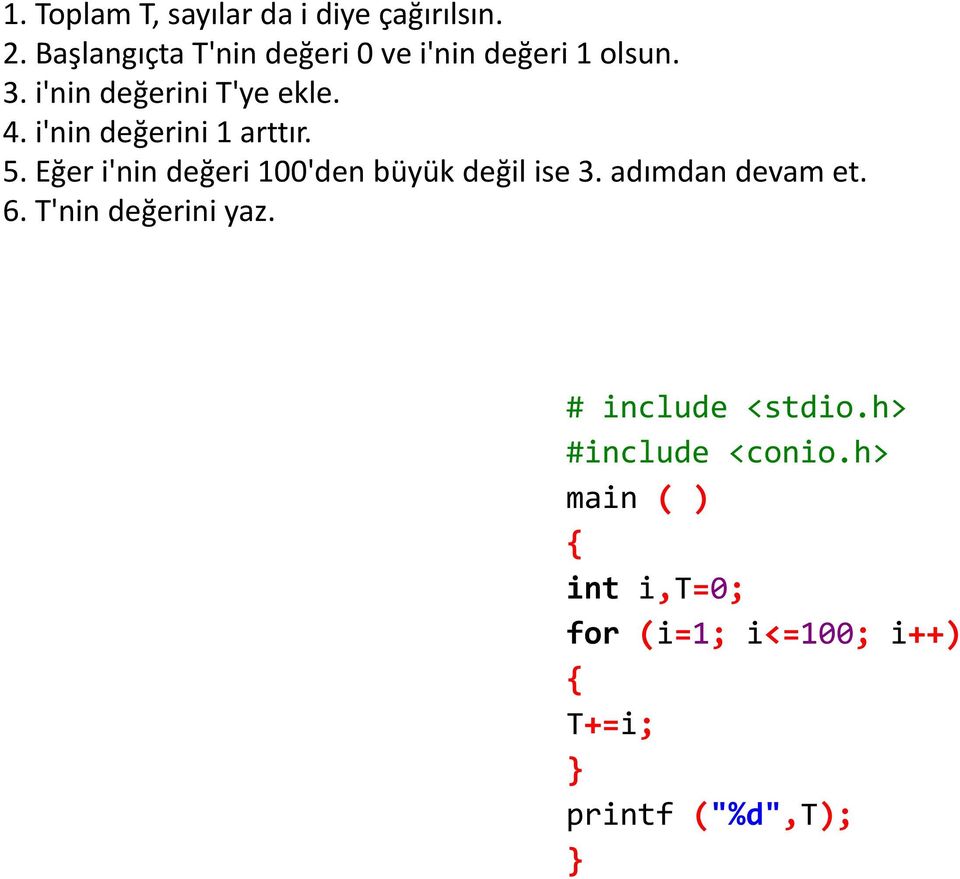 i'nin değerini 1 arttır. 5. Eğer i'nin değeri 100'den büyük değil ise 3.