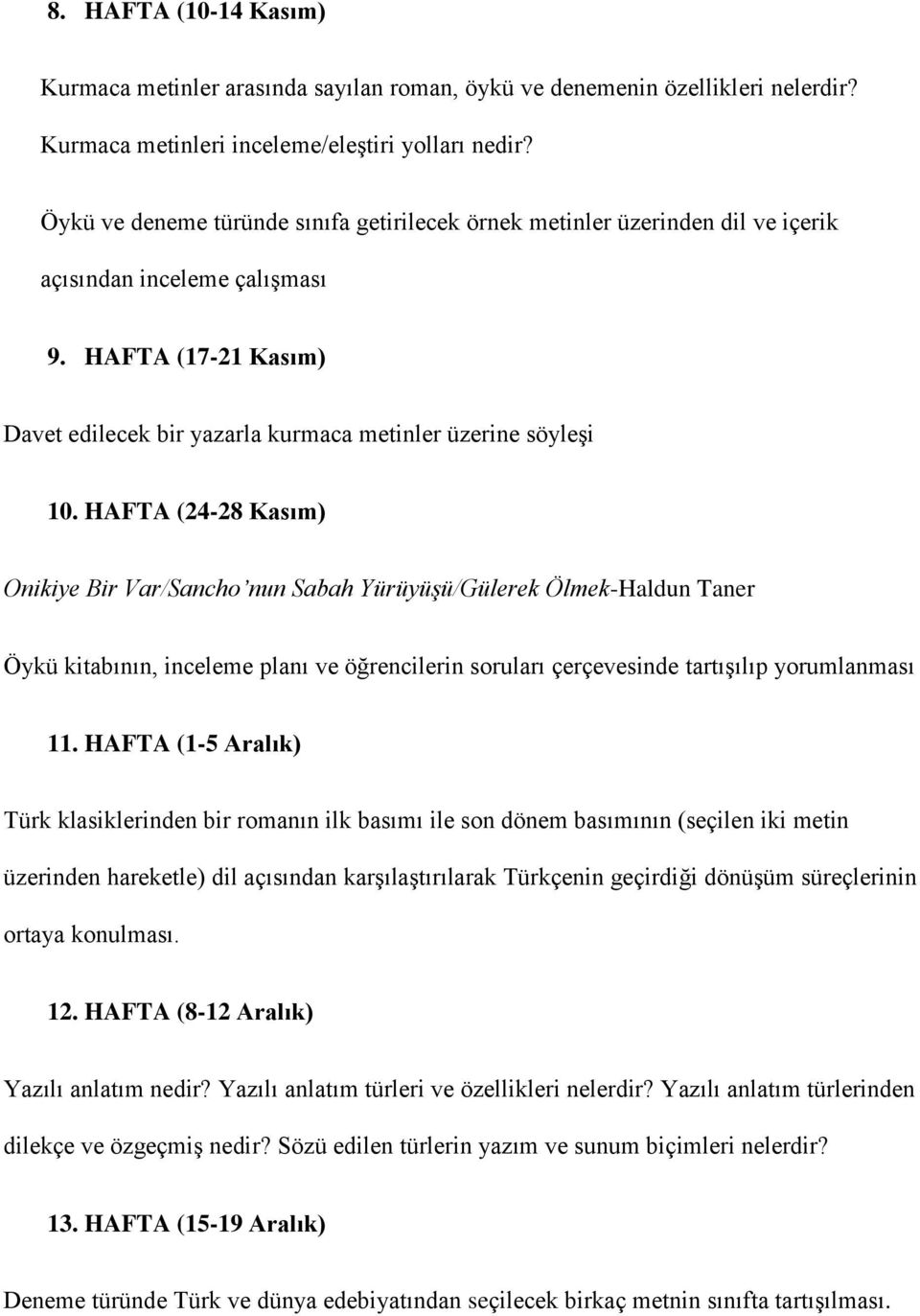 HAFTA (24-28 Kasım) Onikiye Bir Var/Sancho nun Sabah Yürüyüşü/Gülerek Ölmek-Haldun Taner Öykü kitabının, inceleme planı ve öğrencilerin soruları çerçevesinde tartışılıp yorumlanması 11.