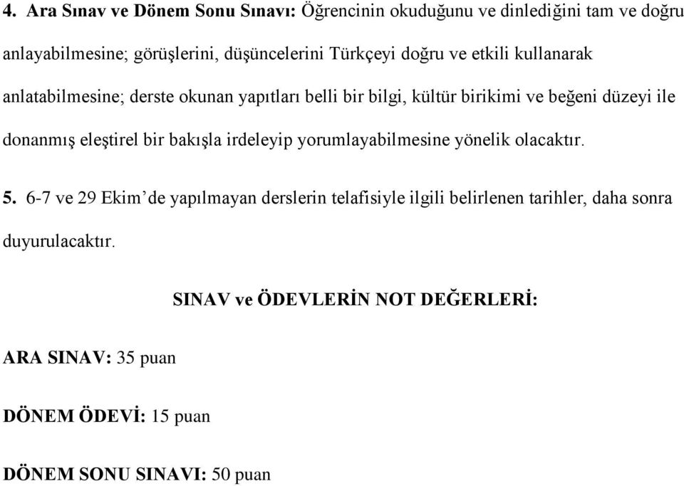 eleştirel bir bakışla irdeleyip yorumlayabilmesine yönelik olacaktır. 5.