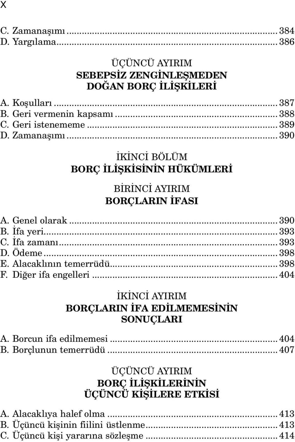 .. 398 E. Alacaklının temerrüdü... 398 F. Diğer ifa engelleri... 404 İKİNCİ AYIRIM BORÇLARIN İFA EDİLMEMESİNİN SONUÇLARI A. Borcun ifa edilmemesi... 404 B.