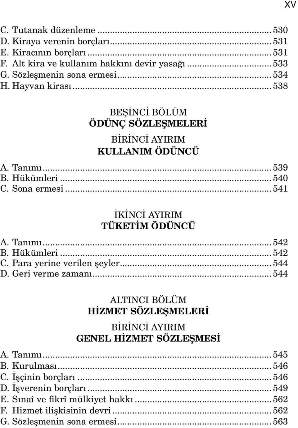 Hükümleri... 542 C. Para yerine verilen şeyler... 544 D. Geri verme zamanı... 544 ALTINCI BÖLÜM HİZMET SÖZLEŞMELERİ BİRİNCİ AYIRIM GENEL HİZMET SÖZLEŞMESİ A. Tanımı... 545 B.