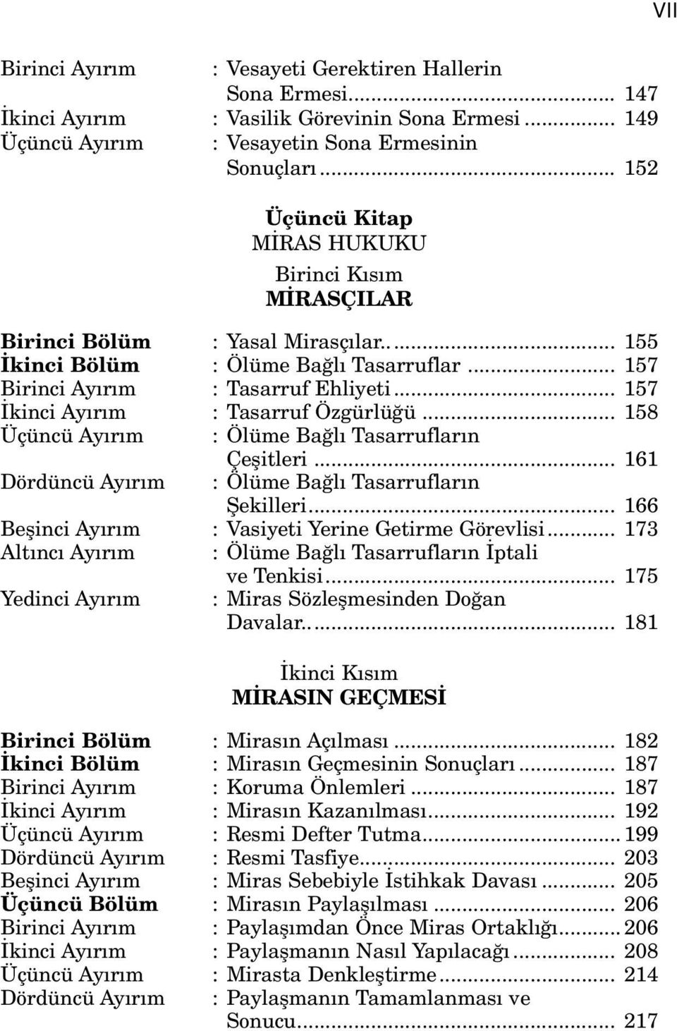 .. 157 İkinci Ayırım : Tasarruf Özgürlüğü... 158 Üçüncü Ayırım : Ölüme Bağlı Tasarrufların Çeşitleri... 161 Dördüncü Ayırım : Ölüme Bağlı Tasarrufların Şekilleri.