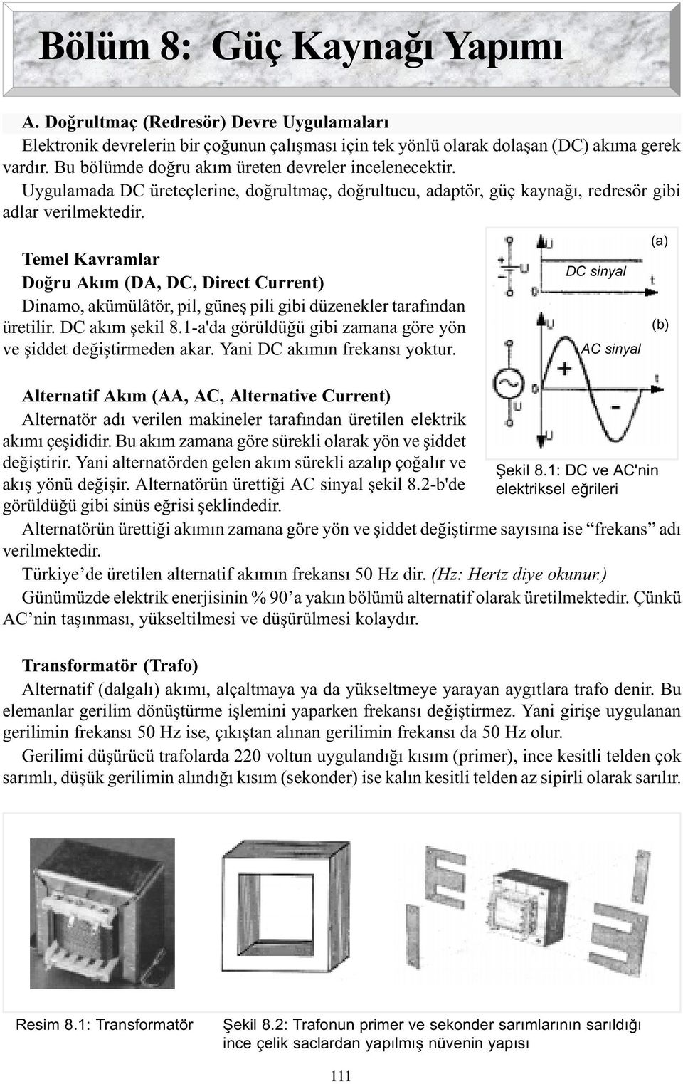 Temel Kavramlar Doðru Akým (DA, DC, Direct Current) Dinamo, akümülâtör, pil, güneþ pili gibi düzenekler tarafýndan üretilir. DC akým þekil 8.