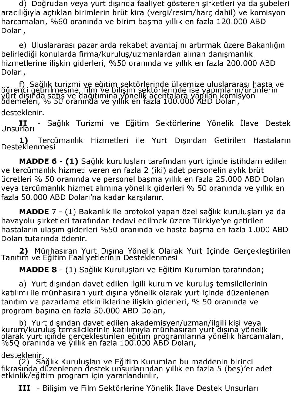 000 ABD Doları, e) Uluslararası pazarlarda rekabet avantajını artırmak üzere Bakanlığın belirlediği konularda firma/kuruluş/uzmanlardan alınan danışmanlık hizmetlerine ilişkin giderleri, %50 oranında