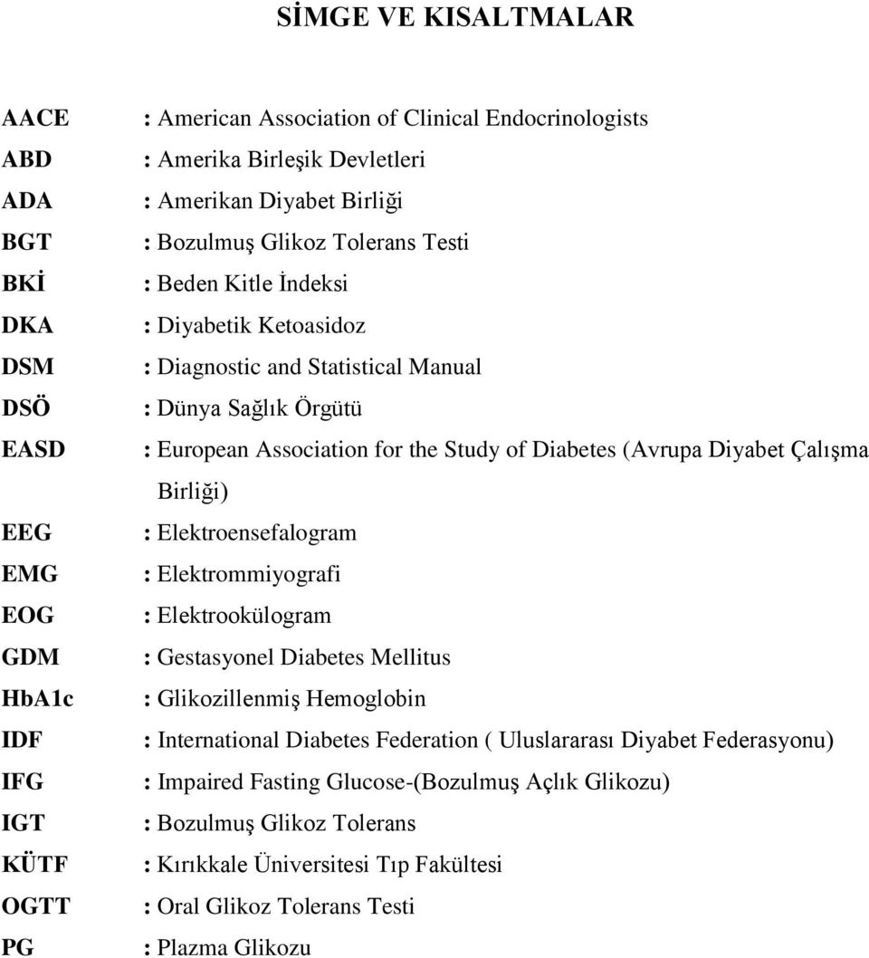 of Diabetes (Avrupa Diyabet Çalışma Birliği) : Elektroensefalogram : Elektrommiyografi : Elektrookülogram : Gestasyonel Diabetes Mellitus : Glikozillenmiş Hemoglobin : International Diabetes