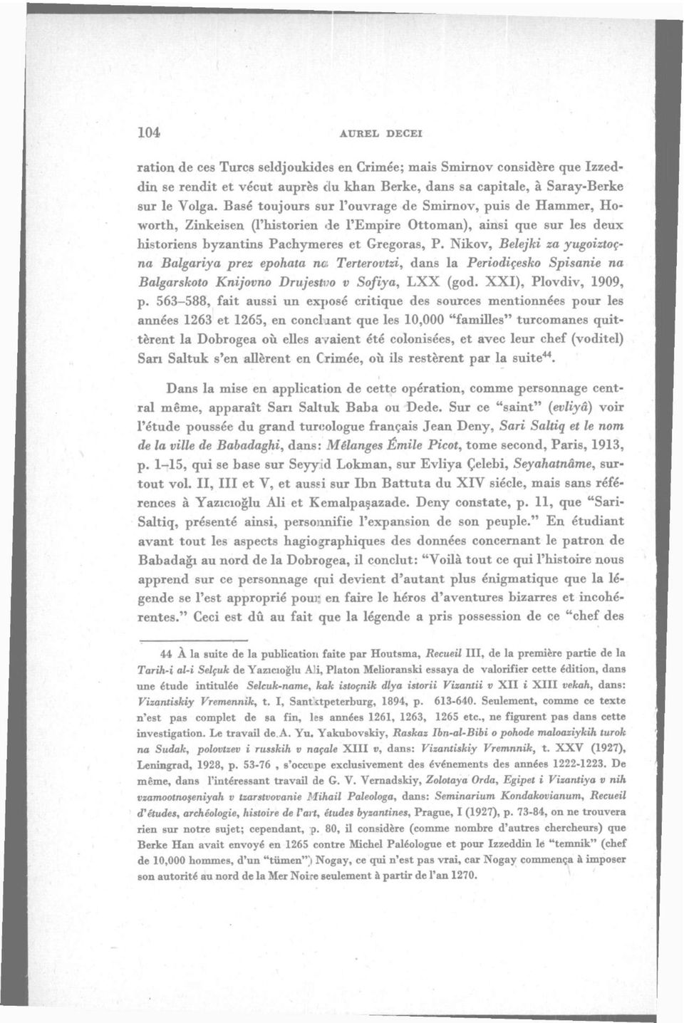 Nikov, Belejki za yugoiztoçna Balgariya prez epohata ne. Terterovtzi, dans la Periodiçesko Spisanie na Balgarskoto Knijovno Drujestvo v Sofiya, LXX (god. XXI), Plovdiv, 1909, p.