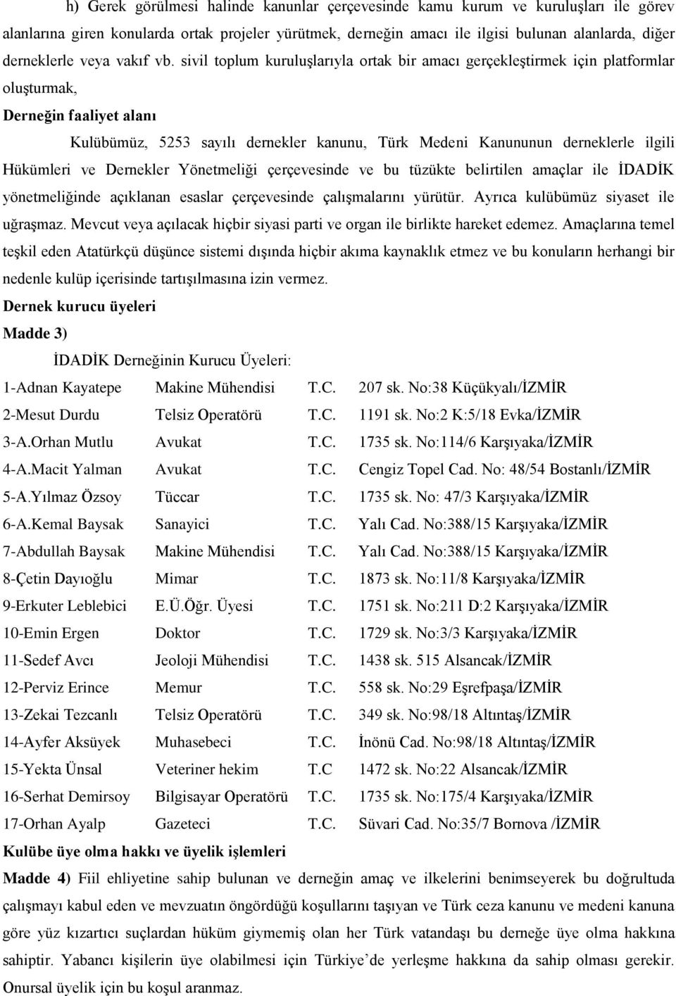 sivil toplum kuruluşlarıyla ortak bir amacı gerçekleştirmek için platformlar oluşturmak, Derneğin faaliyet alanı Kulübümüz, 5253 sayılı dernekler kanunu, Türk Medeni Kanununun derneklerle ilgili