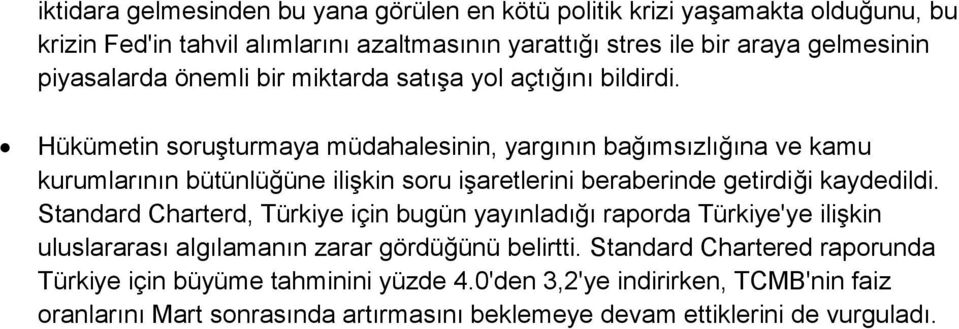 Hükümetin soruşturmaya müdahalesinin, yargının bağımsızlığına ve kamu kurumlarının bütünlüğüne ilişkin soru işaretlerini beraberinde getirdiği kaydedildi.