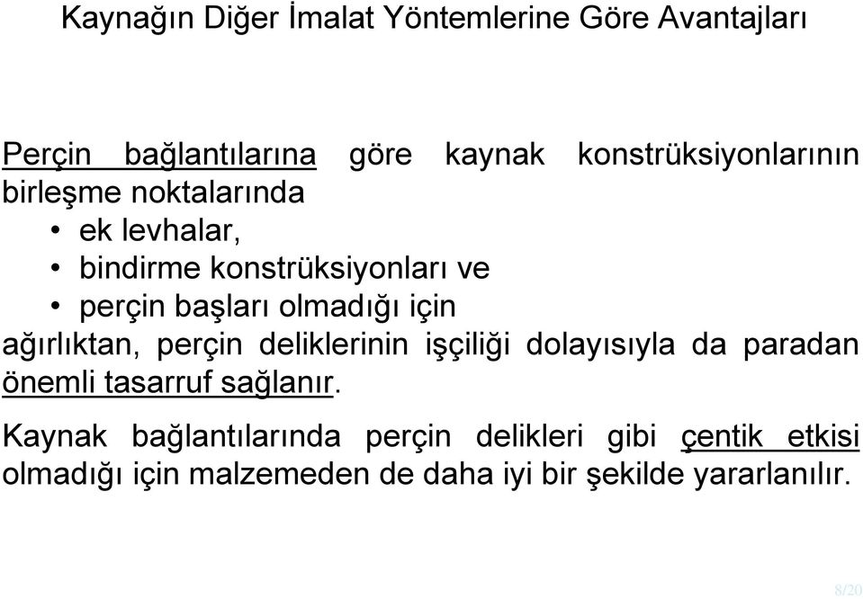 olmadığı için ağırlıtan, perçin delilerinin işçiliği dolayısıyla da paradan önemli tasarruf sağlanır.