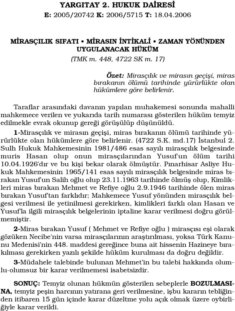 mahkemece verilen ve yukar da tarih numaras gösterilen hüküm temyiz edilmekle evrak okunup gere i görüflülüp düflünüldü.