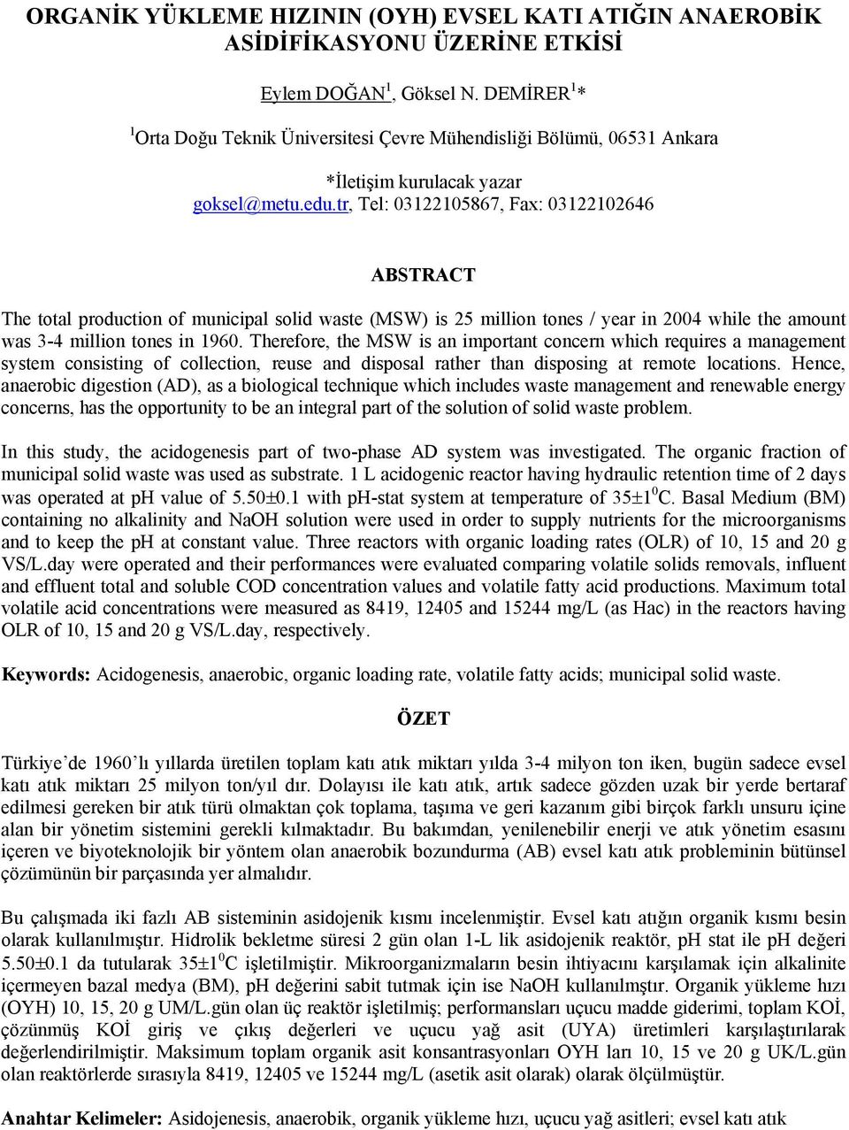 tr, Tel: 312215867, Fax: 312212646 ABSTRACT The total production of municipal solid waste (MSW) is 25 million tones / year in 24 while the amount was 3-4 million tones in 196.