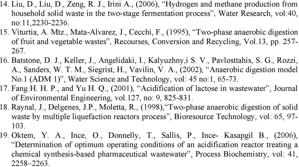 , Angelidaki, I., Kalyuzhny,i S. V., Pavlosttahis, S. G., Rozzi, A., Sanders, W. T. M., Siegrist, H., Vavilin, V. A., (22), Anaerobic digestion model No.