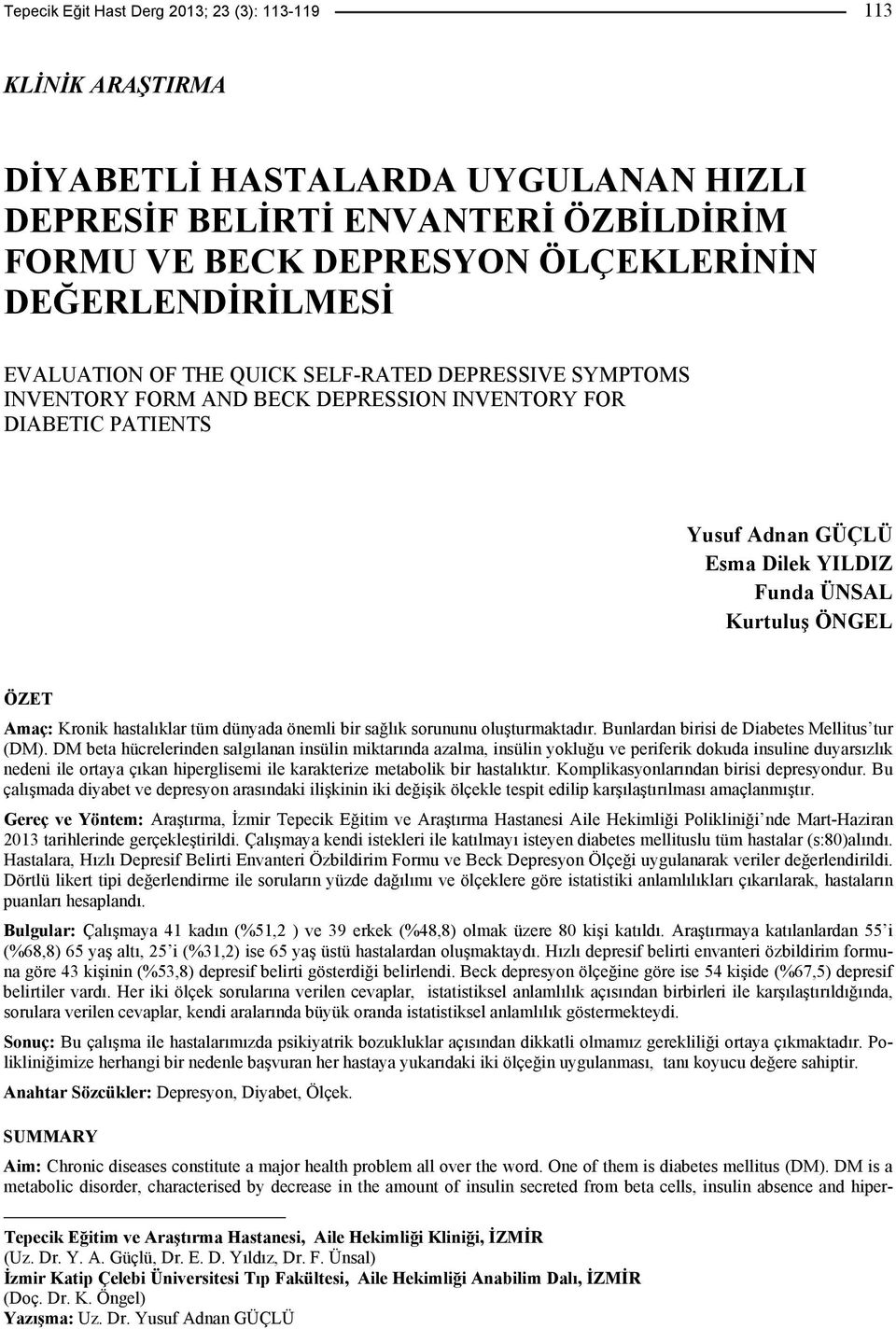 Kronik hastalıklar tüm dünyada önemli bir sağlık sorununu oluşturmaktadır. Bunlardan birisi de Diabetes Mellitus tur (DM).