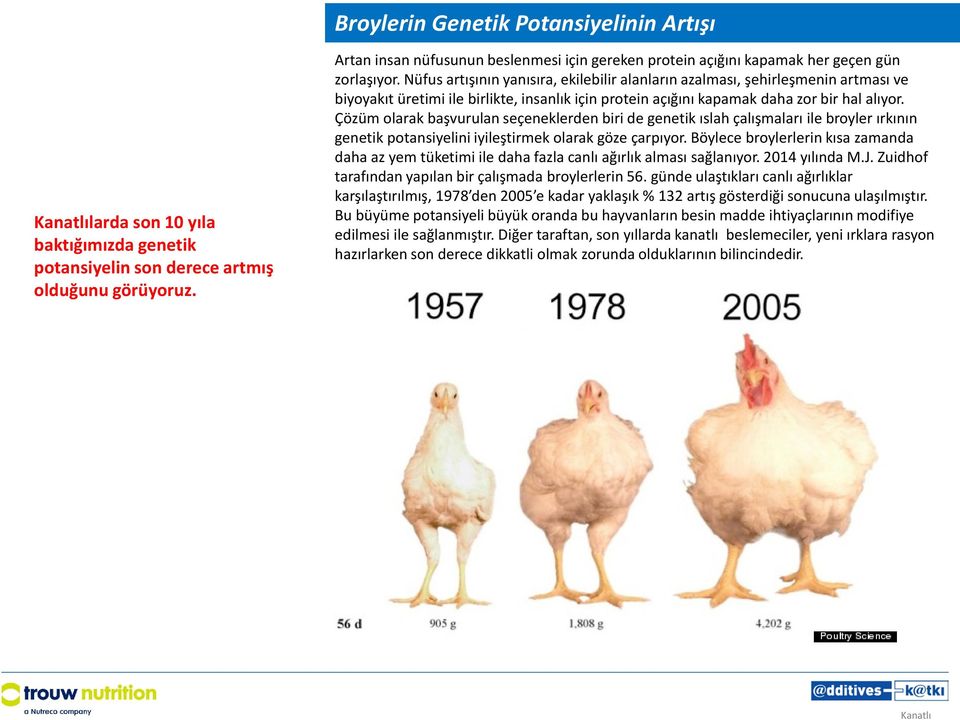 Nüfus artışının yanısıra, ekilebilir alanların azalması, şehirleşmenin artması ve biyoyakıt üretimi ile birlikte, insanlık için protein açığını kapamak daha zor bir hal alıyor.