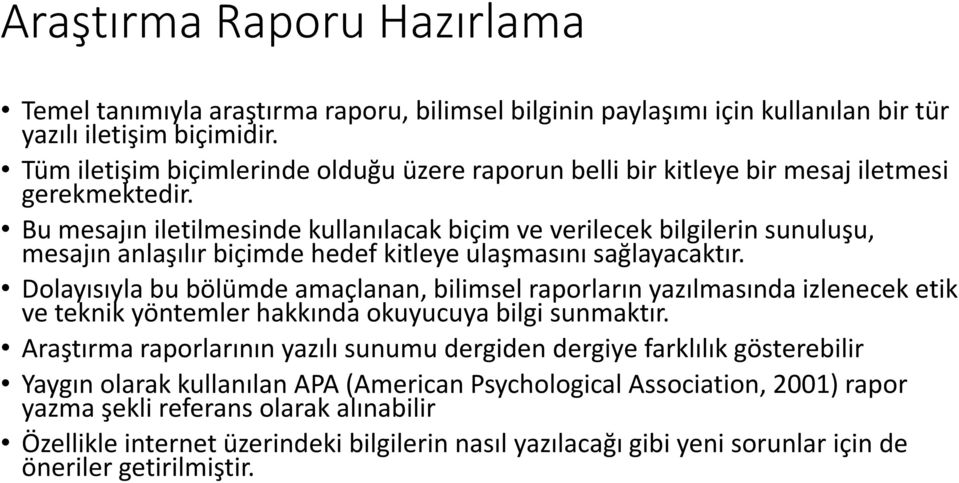 Bu mesajın iletilmesinde kullanılacak biçim ve verilecek bilgilerin sunuluşu, mesajın anlaşılır biçimde hedef kitleye ulaşmasını sağlayacaktır.