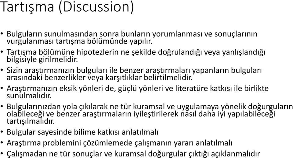 Sizin araştırmanızın bulguları ile benzer araştırmaları yapanların bulguları arasındaki benzerlikler veya karşıtlıklar belirtilmelidir.