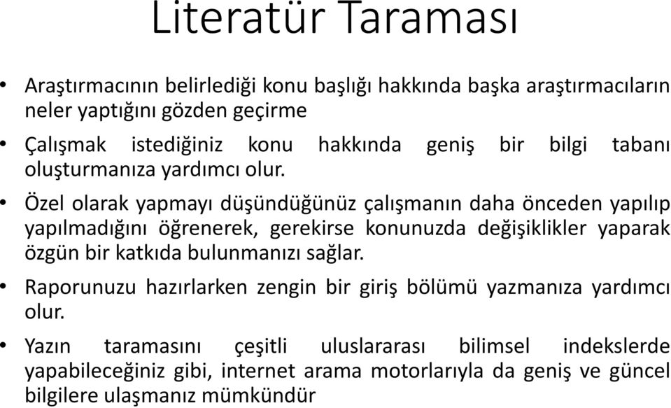 Özel olarak yapmayı düşündüğünüz çalışmanın daha önceden yapılıp yapılmadığını öğrenerek, gerekirse konunuzda değişiklikler yaparak özgün bir katkıda