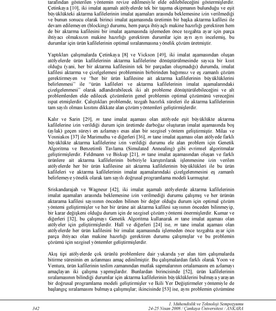 olarak birinci imalat aşamasında üretimin bir başka aktarma kafilesi ile devam edilemeyen (blocking) durumu, hem parça ihtiyaçlı makine hazırlığı gerektiren hem de bir aktarma kafilesini bir imalat