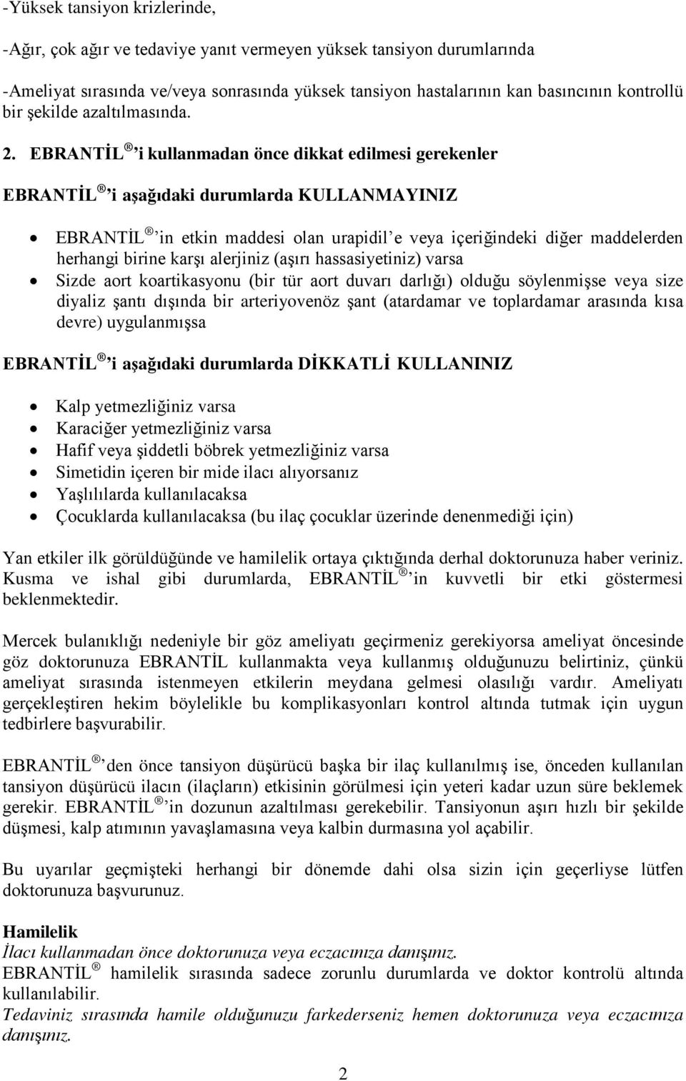 EBRANTİL i kullanmadan önce dikkat edilmesi gerekenler EBRANTİL i aşağıdaki durumlarda KULLANMAYINIZ EBRANTİL in etkin maddesi olan urapidil e veya içeriğindeki diğer maddelerden herhangi birine