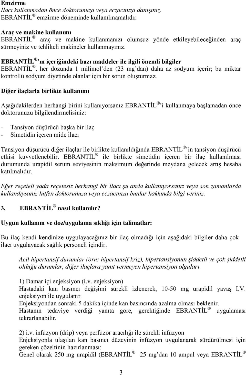 EBRANTİL ın içeriğindeki bazı maddeler ile ilgili önemli bilgiler EBRANTİL, her dozunda 1 milimol den (23 mg dan) daha az sodyum içerir; bu miktar kontrollü sodyum diyetinde olanlar için bir sorun