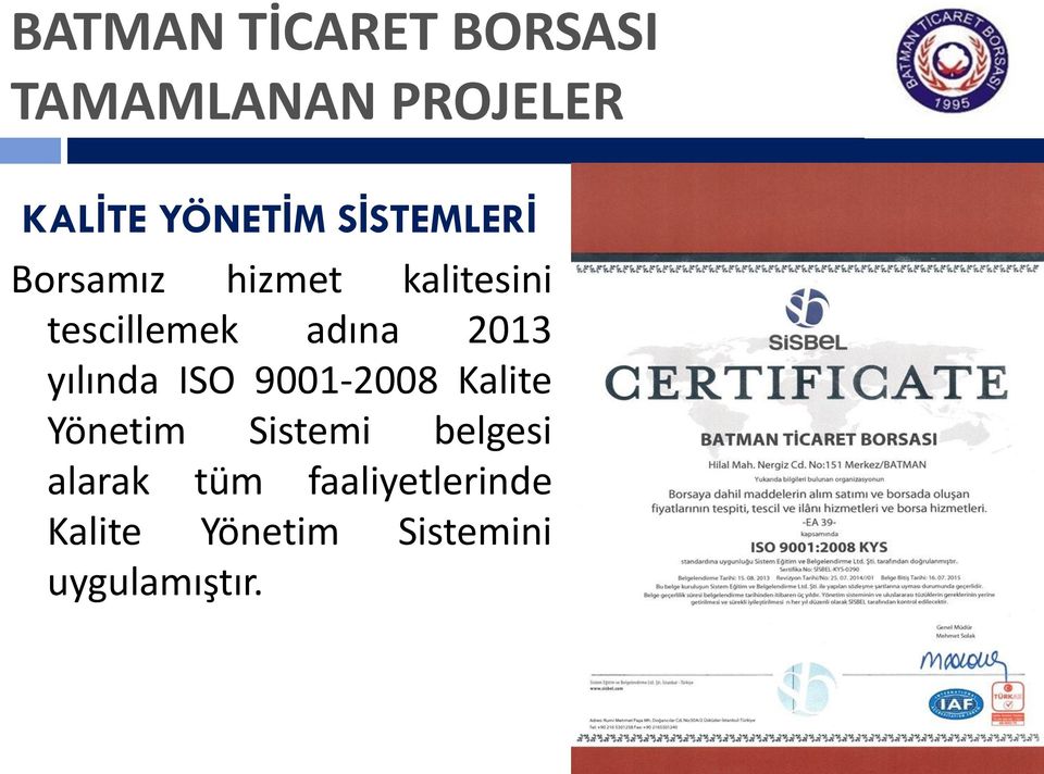 yılında ISO 9001-2008 Kalite Yönetim Sistemi belgesi