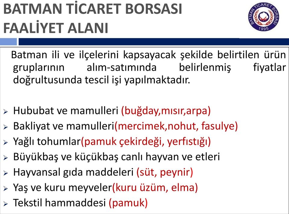 Hububat ve mamulleri (buğday,mısır,arpa) Bakliyat ve mamulleri(mercimek,nohut, fasulye) Yağlı tohumlar(pamuk