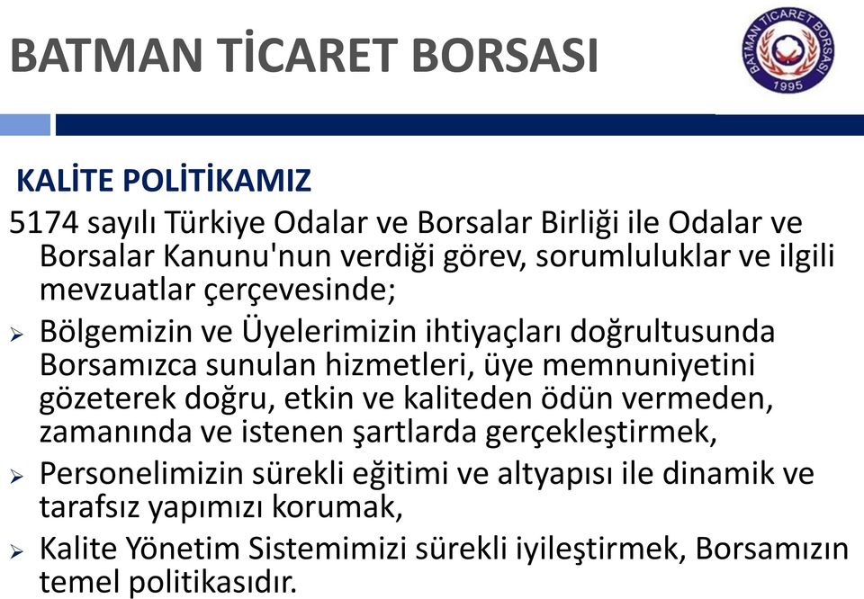 memnuniyetini gözeterek doğru, etkin ve kaliteden ödün vermeden, zamanında ve istenen şartlarda gerçekleştirmek, Personelimizin