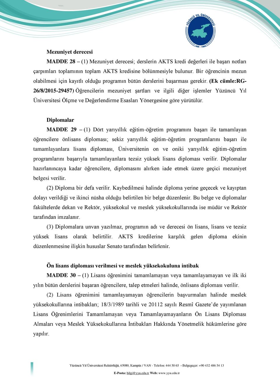 (Ek cümle:rg- 26/8/2015-29457) Öğrencilerin mezuniyet şartları ve ilgili diğer işlemler Yüzüncü Yıl Üniversitesi Ölçme ve Değerlendirme Esasları Yönergesine göre yürütülür.