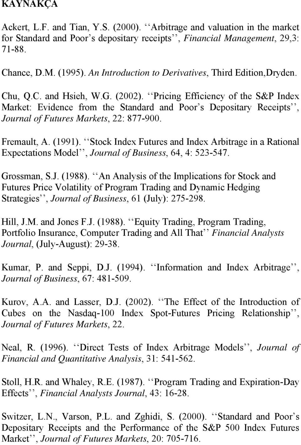 Pricing Efficiency of the S&P Index Market: Evidence from the Standard and Poor s Depositary Receipts, Journal of Futures Markets, 22: 877-900. Fremault, A. (1991).