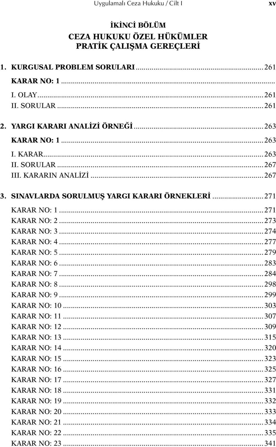 .. 273 KARAR NO: 3... 274 KARAR NO: 4... 277 KARAR NO: 5... 279 KARAR NO: 6... 283 KARAR NO: 7... 284 KARAR NO: 8... 298 KARAR NO: 9... 299 KARAR NO: 10... 303 KARAR NO: 11... 307 KARAR NO: 12.