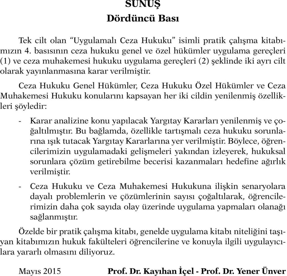 Ceza Hukuku Genel Hükümler, Ceza Hukuku Özel Hükümler ve Ceza Muhakemesi Hukuku konularını kapsayan her iki cildin yenilenmiş özellikleri şöyledir: - Karar analizine konu yapılacak Yargıtay Kararları