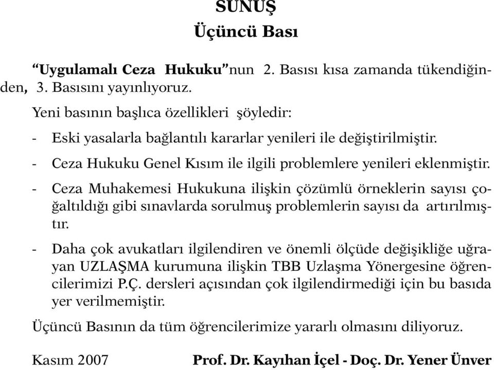 - Ceza Muhakemesi Hukukuna ilişkin çözümlü örneklerin sayısı çoğaltıldığı gibi sınavlarda sorulmuş problemlerin sayısı da artırılmıştır.