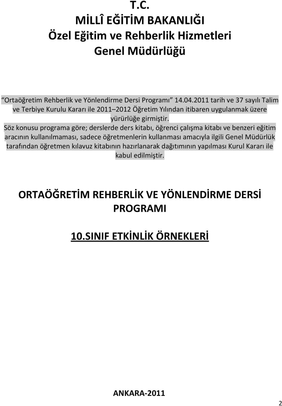 Söz konusu programa göre; derslerde ders kitabı, öğrenci çalışma kitabı ve benzeri eğitim aracının kullanılmaması, sadece öğretmenlerin kullanması amacıyla ilgili