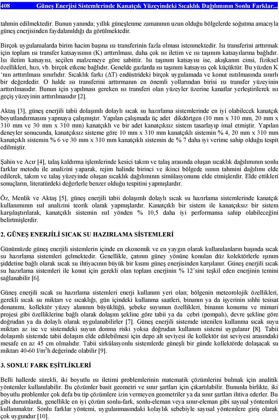 Birço uygulamalarda birim hacim başına ısı transferinin fazla olması istenmetedir.