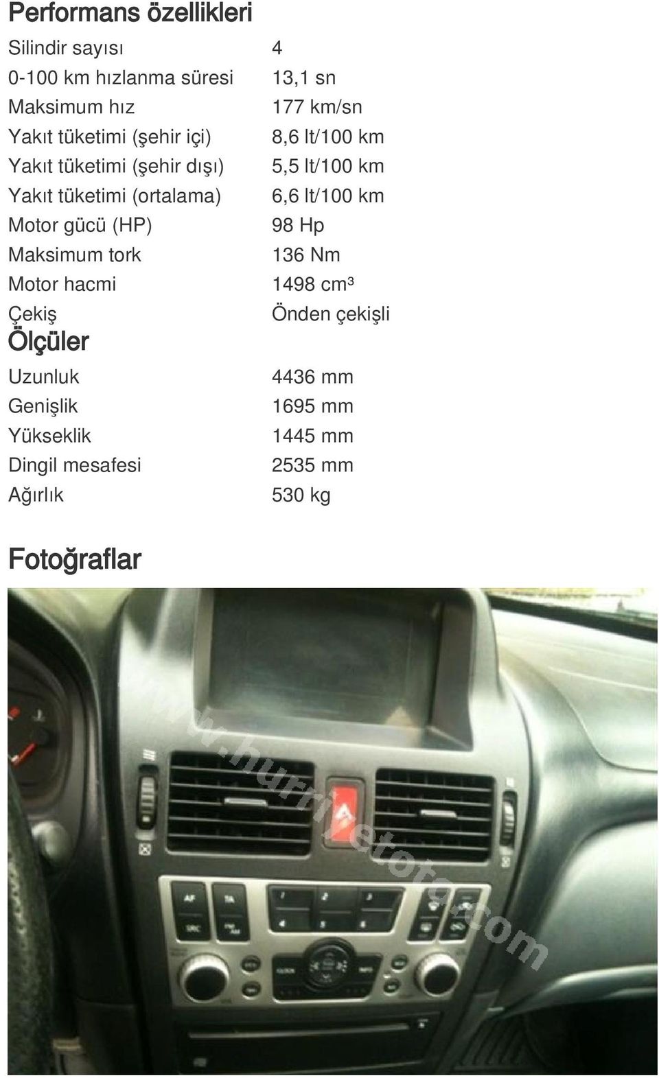 6,6 lt/100 km Motor gücü (HP) 98 Hp Maksimum tork 136 Nm Motor hacmi 1498 cm³ Çekiş Ölçüler Uzunluk