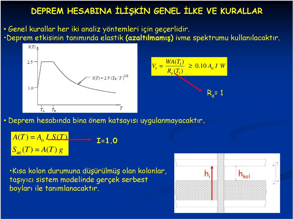 10 a 1 A I W o R a = 1 Deprem hesabında bina önem katsayısı uygulanmayacaktır.