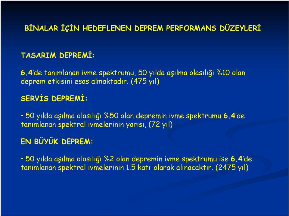 (475 yıl) SERVĐS DEPREMĐ: 50 yılda aşılma olasılığı %50 olan depremin ivme spektrumu 6.