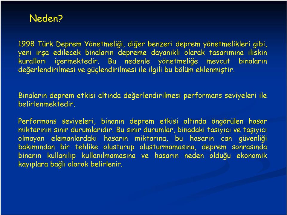 Binaların deprem etkisi altında değerlendirilmesi performans seviyeleri ile belirlenmektedir.