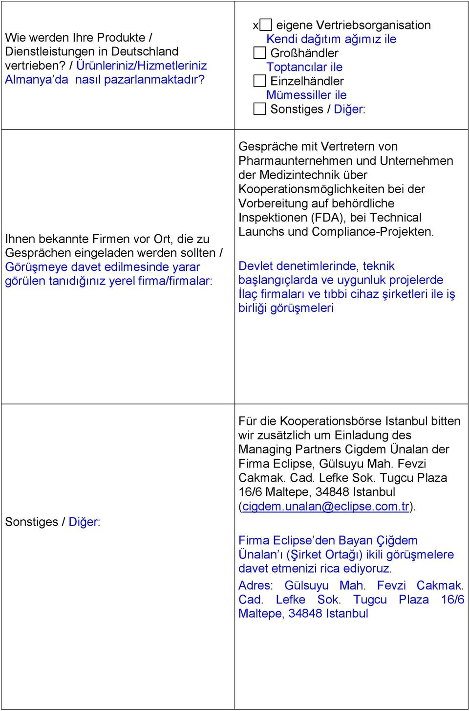 sollten / Görüşmeye davet edilmesinde yarar görülen tanıdığınız yerel firma/firmalar: Gespräche mit Vertretern von Pharmaunternehmen und Unternehmen der Medizintechnik über Kooperationsmöglichkeiten