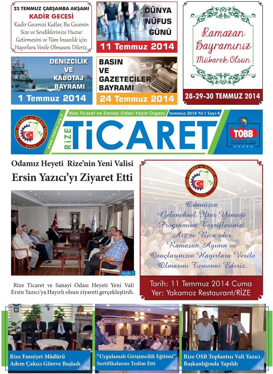 Yıl:1 Sayı:4 Odamız Heyeti Rize nin Yeni Valisi Ersin Yazıcı yı Ziyaret Etti Sayfa 2 Rize Ticaret ve Sanayi Odası Heyeti Yeni Vali Ersin Yazıcı ya Hayırlı olsun ziyareti gerçekleştirdi.