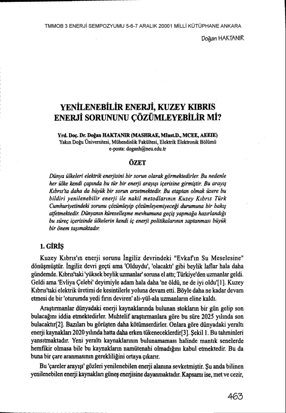 h 6zw Diinya tillrelei elehrik enerjisini bir sorun olarak gdrmektedirler Bu nedenle her iillce kendi gapnda bu tilr bir enerji arayy igerisine girmi$tir.