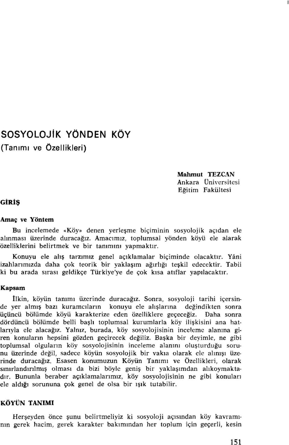 Yani izahlarımızda daha çok teorik bir yaklaşım ağırlığı teşkil edecektir. Tabii ki bu arada sırası geldikçe Türkiye'ye de çok kısa atıflar yapılacaktır. Kapsam İlkin, köyün tanımı üzerinde duracağız.