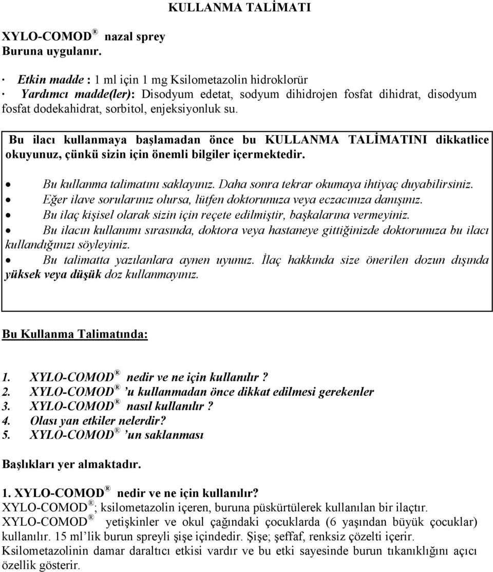 Bu ilacı kullanmaya başlamadan önce bu KULLANMA TALĐMATINI dikkatlice okuyunuz, çünkü sizin için önemli bilgiler içermektedir. Bu kullanma talimatını saklayınız.