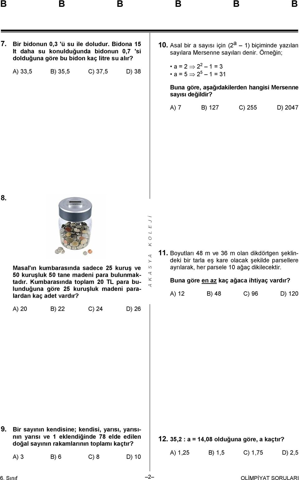 A) 7 B) 127 C) 255 D) 2047 8. Masal'ın kumbarasında sadece 25 kuruş ve 50 kuruşluk 50 tane madeni para bulunmaktadır.