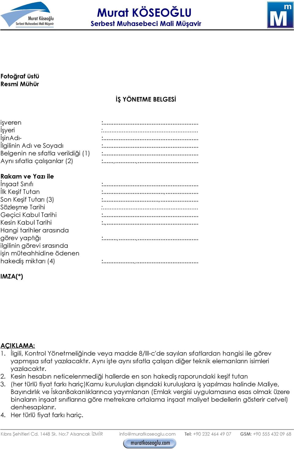 ..,...,... ilgilinin görevi sırasında işin müteahhidine ödenen hakediş miktarı (4) :...,... IMZA(*) AÇIKLAMA: 1.