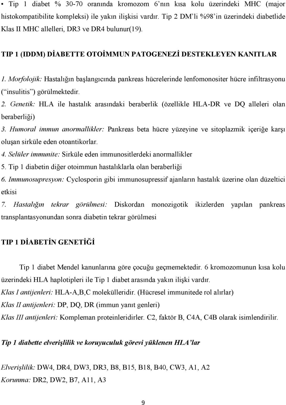 Morfolojik: Hastalığın başlangıcında pankreas hücrelerinde lenfomonositer hücre infiltrasyonu ( insulitis ) görülmektedir. 2.